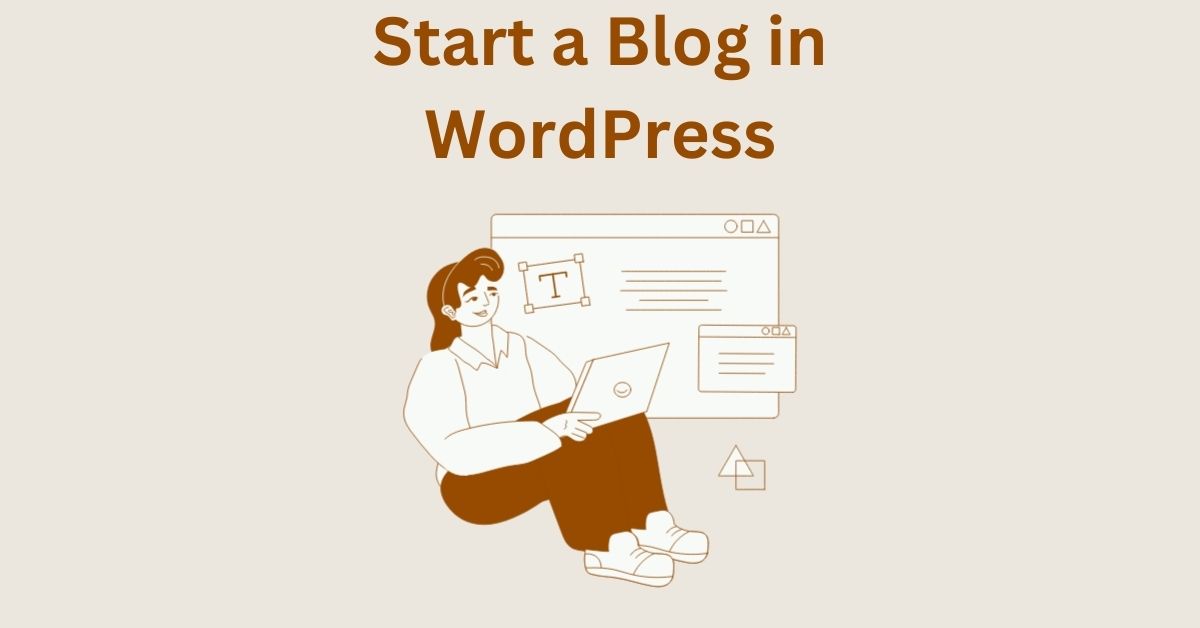 How to Start a Blog in WordPress – A Step by Step Guide for Beginners