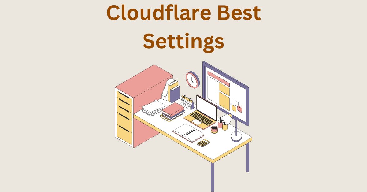 Cloudflare Best Settings – Full Setup Configuration and A Bonus Tip for WordPress Sites
