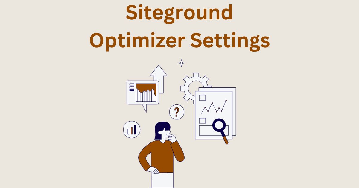 Maximizing SiteGround’s Potential: The Perfect Optimization Settings