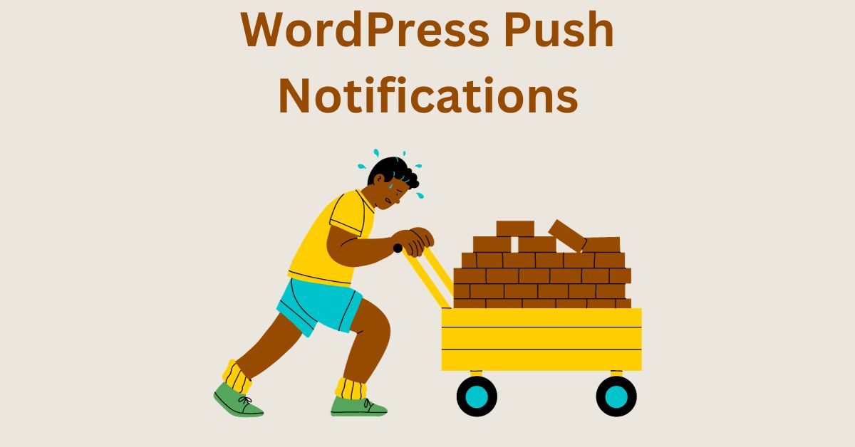 WordPress Push Notifications – Role, Benefits, Types and Best Plugin