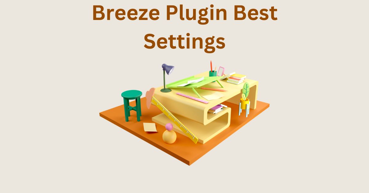 Breeze Plugin Best Settings – Full Setup and Configuration