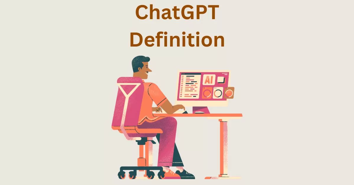 What is ChatGPT – Definition, Meaning, Benefits, What it is Used for and How it Works?