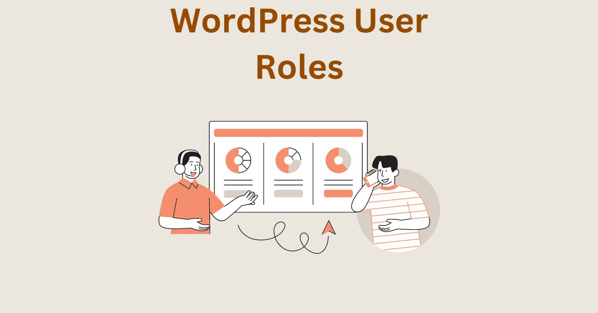 Different Types of User Roles in WordPress – How to Create, Edit and Delete Them