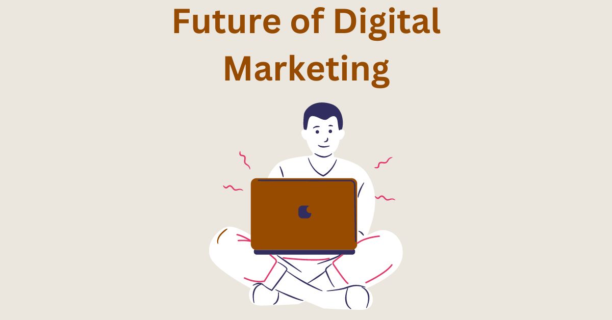 Digital Marketing – Future, Scope, Predictions and Upcoming Trends