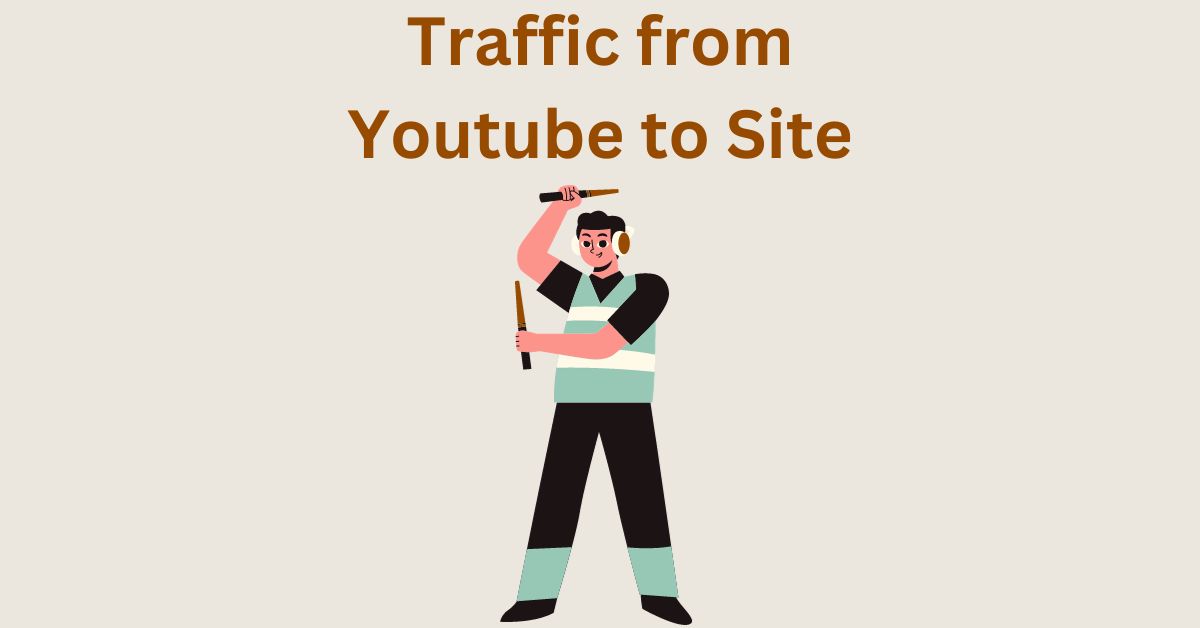 How to Drive Traffic from YouTube Videos- Tried, Tested and Effective Ways