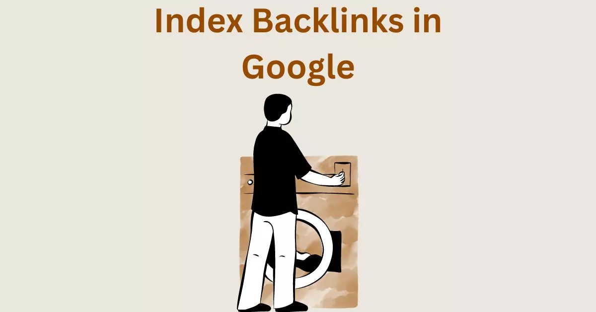 How to Index Backlinks in Google – Faster and Quickly