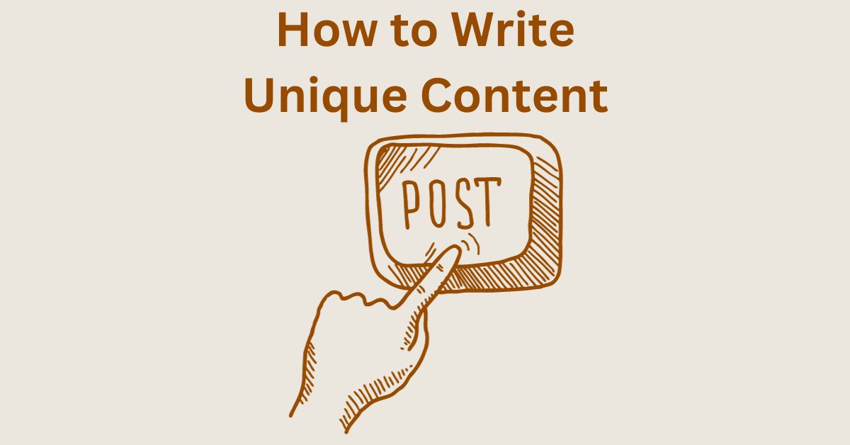 How to Write Unique Content for Your Blog – That Stands Out