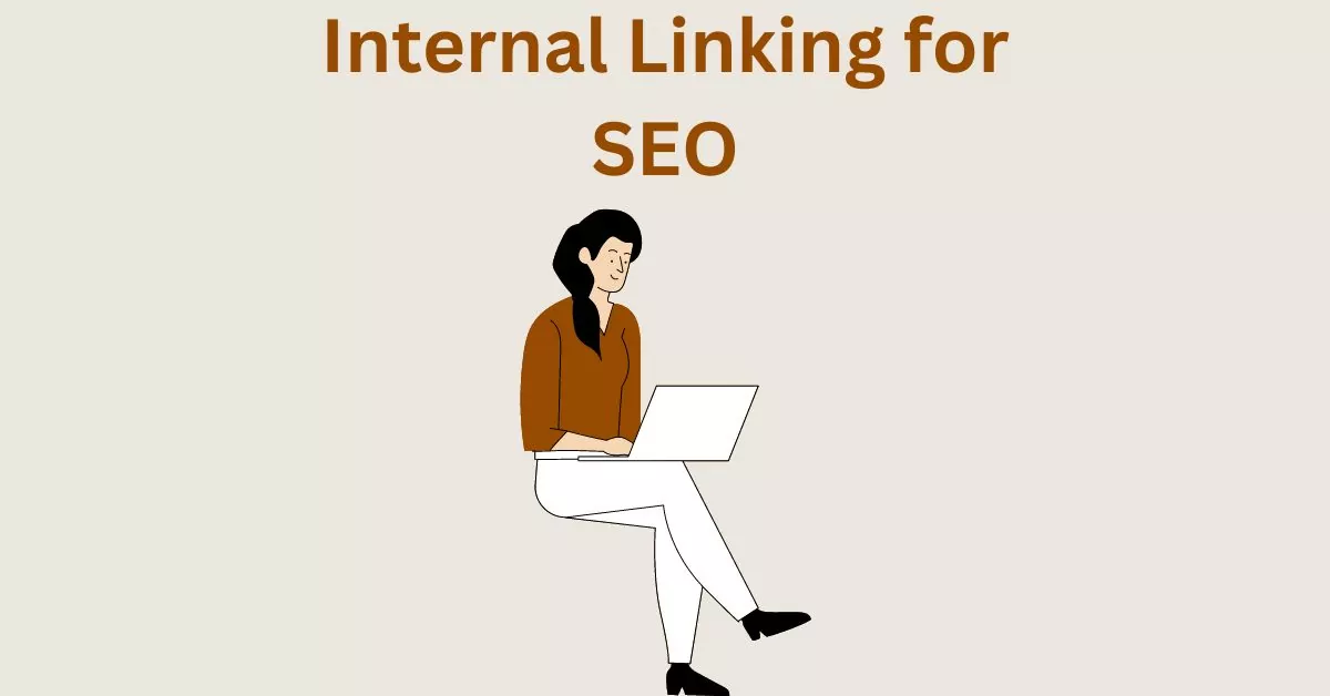 Internal Linking – Meaning, Importance, Benefits, Types, Tactics, Tips and Best Practices