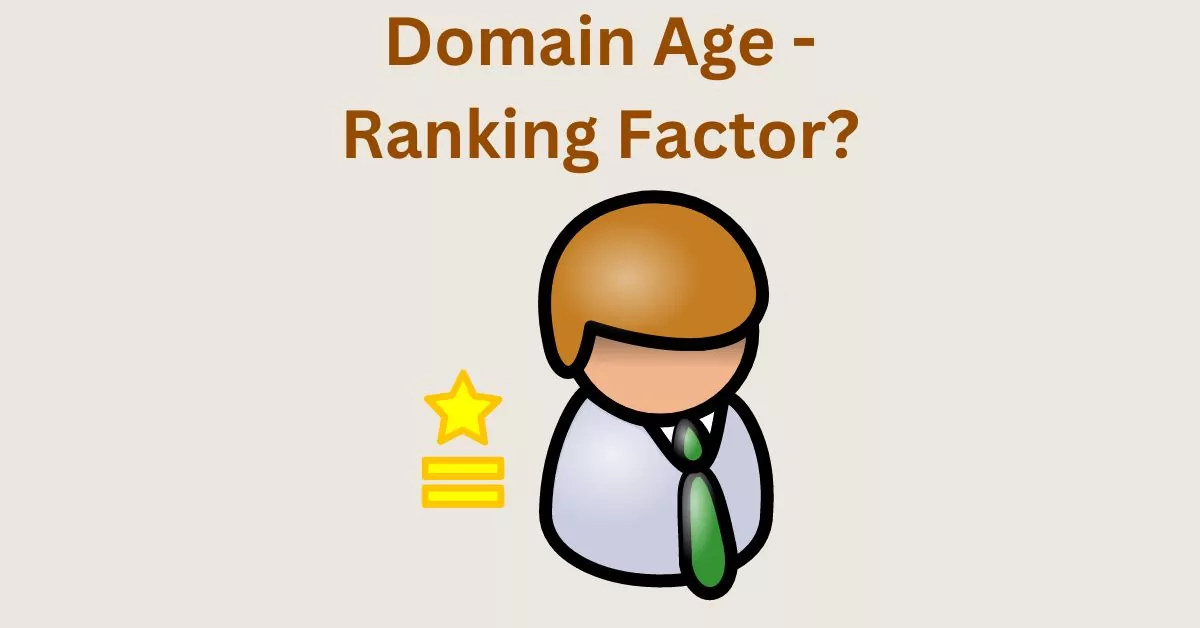 Does Domain Age Affect Google Ranking SEO Factor – Facts and Myths