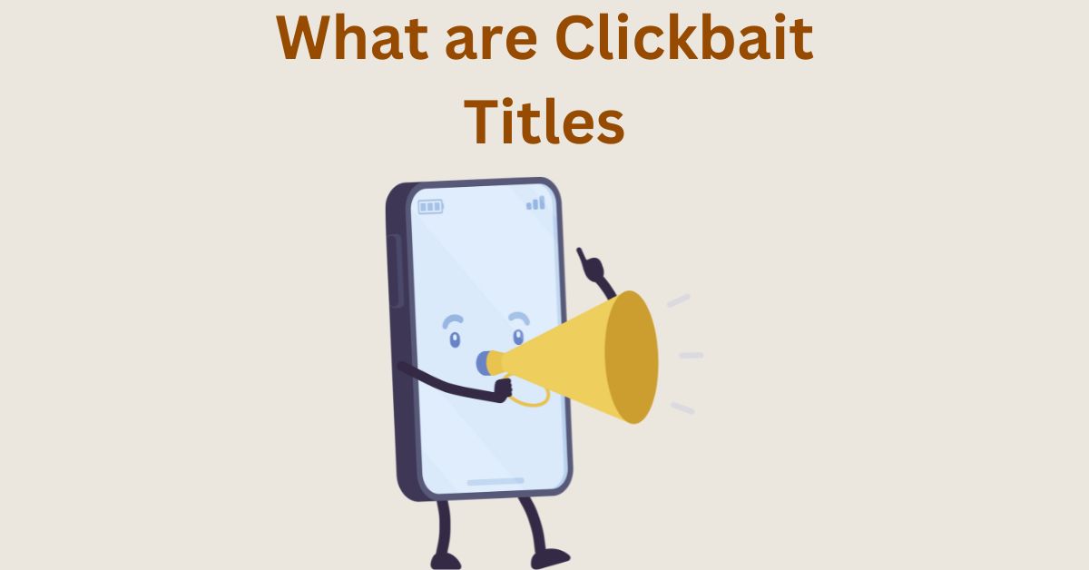 Clickbait Titles and Headlines – Definition, Examples, How to Write and Some Tips