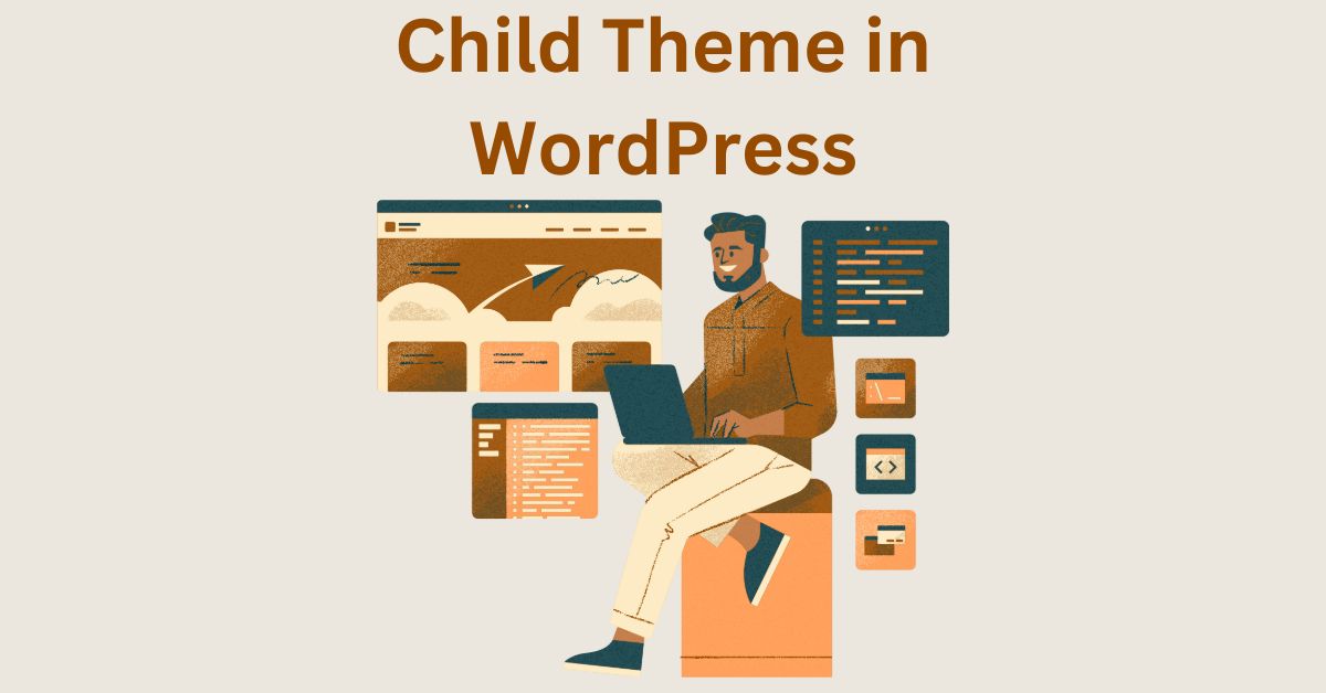 Child Theme WordPress – Definition, Meaning, How to Create, Install and Why Do You Need One?