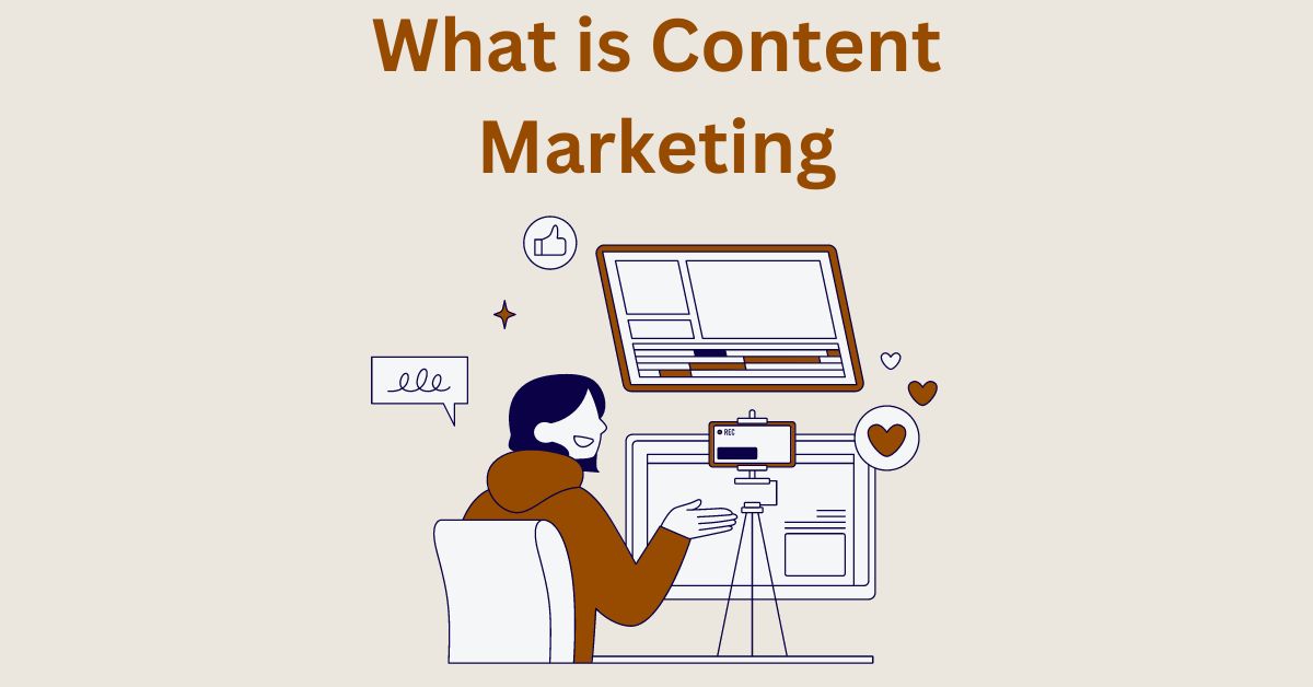 What is Content Marketing – Definition, Types, How to Do it, Importance, Examples, Benefits and Strategies