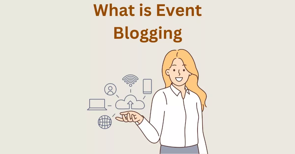 What is Event Blogging – Strategies, Techniques and Some Tips