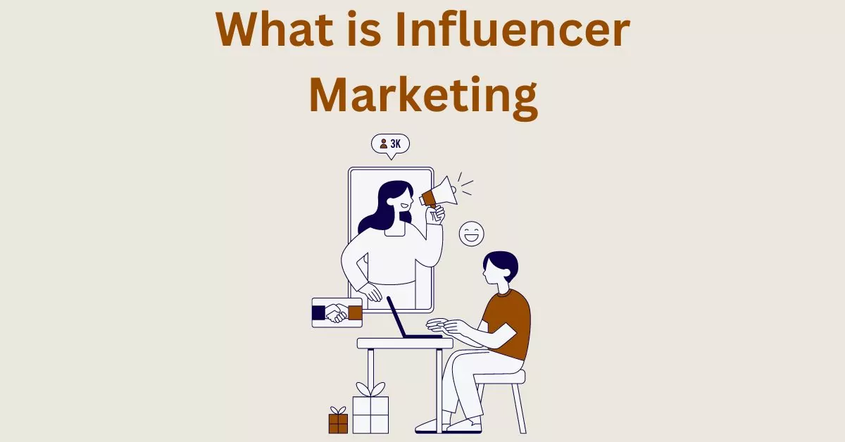 What is Influencer Marketing – Strategies, Benefits, Definition and Impact