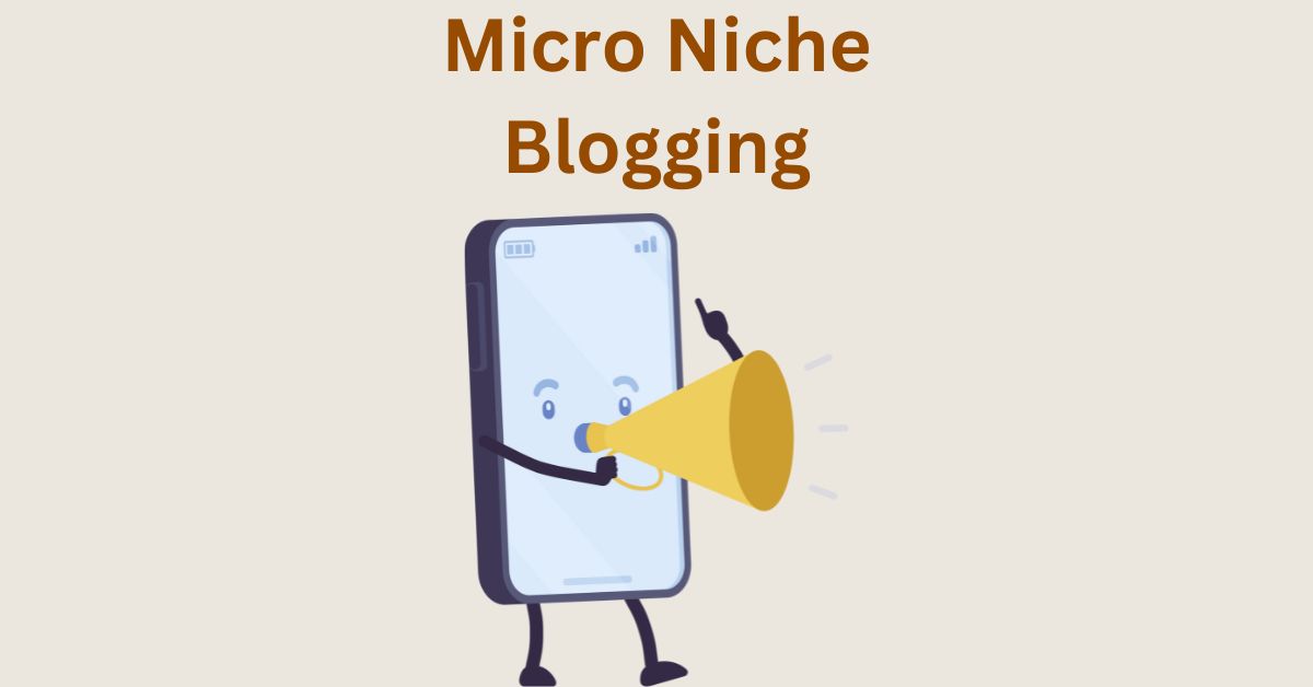 How to Built a Micro Niche Site – Profitable Ideas, Income and Benefits of Micro Blogging